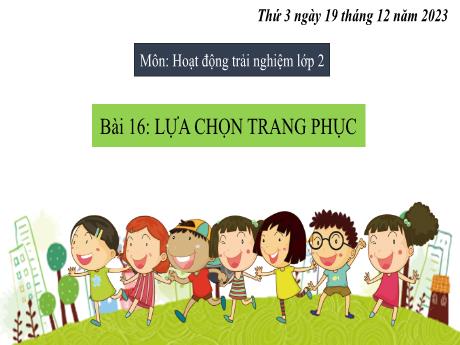 Bài giảng Hoạt động trải nghiệm Lớp 2 (Kết nối tri thức) - Chủ đề: Tự phục vụ bản thân - Bài 16: Lựa chọn trang phục - Năm học 2023-2024