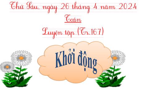 Bài giảng môn Toán Lớp 5 - Luyện tập Trang 167 - Năm học 2023-2024