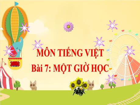 Bài giảng Tiếng Việt Lớp 1 (Kết nối tri thức) - Chủ đề 1: Em lớn lên mỗi ngày - Bài 6: Một giờ học