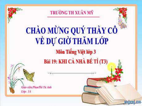 Bài giảng Tiếng Việt Lớp 3 (Kết nối tri thức) - Chủ đề: Mái nhà yêu thương - Bài 19: Viết Khi cả nhà bé tí (Tiết 3) - Phan Thị Tú Anh