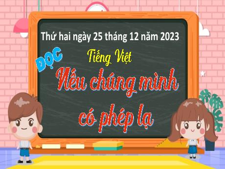 Bài giảng Tiếng Việt Lớp 4 (Kết nối tri thức) - Chủ đề: Chắp cánh ước mơ - Bài 31: Đọc Nếu chúng mình có phép lạ - Năm học 2023-2024