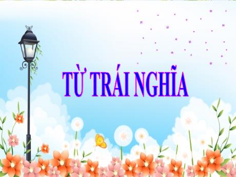 Bài giảng Tiếng Việt Lớp 5 - Tuần 4: Từ trái nghĩa